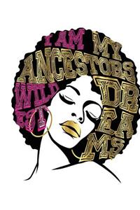 I Am My Ancestors Wildest Dreams