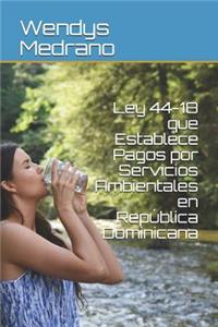 Ley 44-18 Que Establece Pagos Por Servicios Ambientales En Rep?blica Dominicana