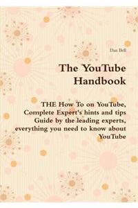 The Youtube Handbook - The How to on Youtube, Complete Expert's Hints and Tips Guide by the Leading Experts, Everything You Need to Know about Youtube