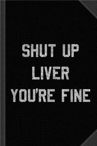 Vintage Shut Up Liver You're Fine Journal Notebook