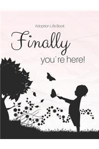 Adoption Life Book - Finally you`re here!