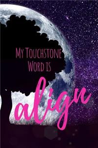 My Touchstone Word is ALIGN