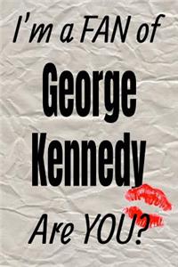 I'm a Fan of George Kennedy Are You? Creative Writing Lined Journal