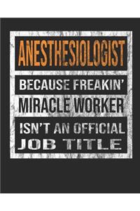 Anesthesiologist Because Freakin' Miracle Worker Is Not an Official Job Title