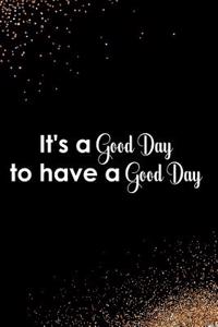It's a Good Day to Have a Good Day: Blank Lined Notebook Journal Diary Composition Notepad 120 Pages 6x9 Paperback Black and White