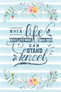 When Life Gives You More Than You Can Stand Kneel: Notebook with Christian Bible Verse Quote Cover - Blank College Ruled Lines