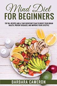 Mind Diet for Beginners: Top 80+ Recipes and a 7-Day Kickstart Plan to Boost Your Brain Health, Prevent diseases, and improve your lifestyle