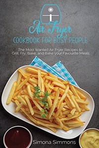 Air Fryer Cookbook for Busy People