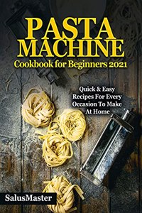 PASTA MACHINE Cookbook for Beginners 2021