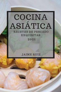 Cocina Asiatica 2021 (Asian Recipes 2021 Spanish Edition)