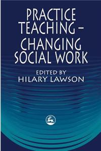 Practice Teaching - Changing Social Work