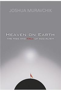 Heaven on Earth: The Rise and Fall of Socialism