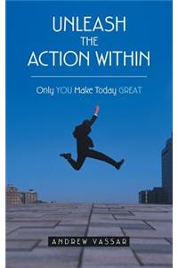 Unleash the Action Within