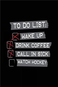 To Do List Wake Up Drink Coffee Call In Sick Watch Hockey