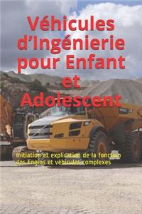 Véhicules d'Ingénierie pour Enfant et Adolescent: Initiation et explication de la fonction des Engins et véhicules complexes