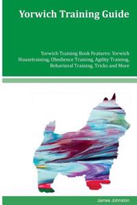 Yorwich Training Guide Yorwich Training Book Features: Yorwich Housetraining, Obedience Training, Agility Training, Behavioral Training, Tricks and More