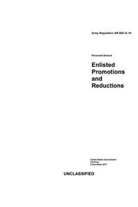 Army Regulation AR 600-8-19 Personnel-General Enlisted Promotions and Reductions 8 December 2017