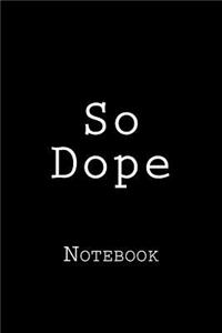 So Dope