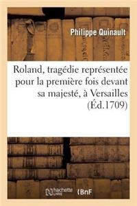 Roland, Tragédie Représentée Pour La Première Fois Devant Sa Majesté, À Versailles