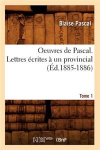 Oeuvres de Pascal. Lettres Écrites À Un Provincial. Tome 1 (Éd.1885-1886)