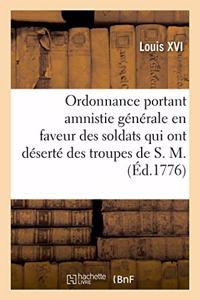 Ordonnance Portant Amnistie Générale En Faveur Des Soldats Qui Ont Déserté Des Troupes de S. M.: Employées Au Service de la Marine Et Des Colonies Et Établit Des Peines Contre Les Déserteurs