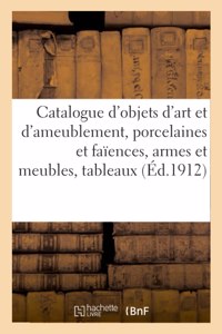 Catalogue d'Objets d'Art Et d'Ameublement, Porcelaines Et Faïences, Armes Et Meubles, Tableaux