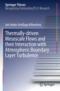Thermally-Driven Mesoscale Flows and Their Interaction with Atmospheric Boundary Layer Turbulence