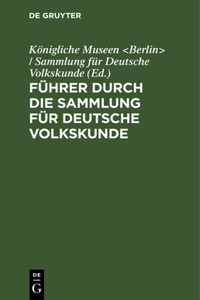 Führer Durch Die Sammlung Für Deutsche Volkskunde