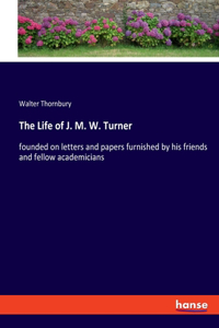 Life of J. M. W. Turner