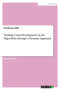 Tackling Under-Development in the Niger-Delta through a Dynamic Approach