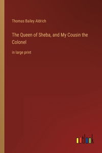 Queen of Sheba, and My Cousin the Colonel