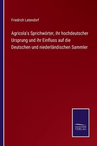 Agricola's Sprichwörter, ihr hochdeutscher Ursprung und ihr Einfluss auf die Deutschen und niederländischen Sammler