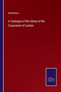 Catalogue of the Library of the Corporation of London