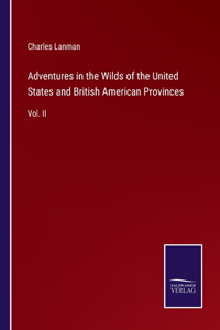 Adventures in the Wilds of the United States and British American Provinces