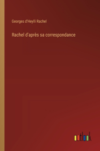 Rachel d'après sa correspondance