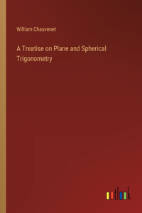 A Treatise on Plane and Spherical Trigonometry