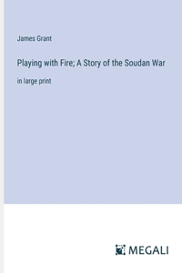 Playing with Fire; A Story of the Soudan War