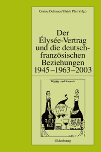 Der Élysée-Vertrag Und Die Deutsch-Französischen Beziehungen 1945 - 1963 - 2003