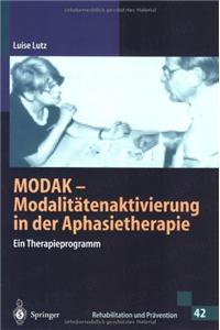 Modak - Modalitatenaktivierung in Der Aphasietherapie (Rehabili Tation Und Pravention)