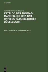 Katalog der Thomas-Mann-Sammlung der Universitätsbibliothek Düsseldorf, Band 8, Sachkatalog nach Themen. Les - Z