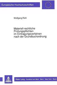 Materiell-Rechtliche Pruefungspflichten Im Eintragungsverfahren Nach Der Grundbuchordnung