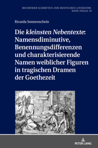 «Kleinsten Nebentexte» Namensdiminutive, Benennungsdifferenzen Und Charakterisierende Namen Weiblicher Figuren in Tragischen Dramen Der Goethezeit