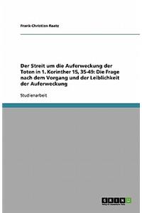 Streit um die Auferweckung der Toten in 1. Korinther 15, 35-49: Die Frage nach dem Vorgang und der Leiblichkeit der Auferweckung