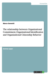 relationship between Organizational Commitment, Organizational Identification and Organizational Citizenship Behavior