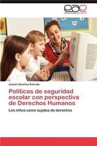 Politicas de Seguridad Escolar Con Perspectiva de Derechos Humanos