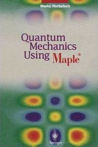 Quantum Mechanics Using Maple ® [Special Indian Edition - Reprint Year: 2020] [Paperback] Marko Horbatsch