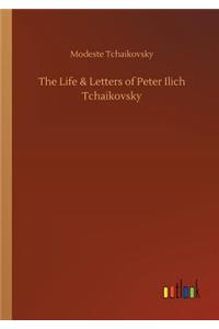 Life & Letters of Peter Ilich Tchaikovsky