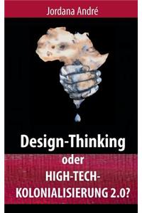 Design-Thinking Oder High-Tech-Kolonialisierung 2.0?