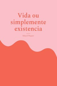 Vida ou simplemente existencia