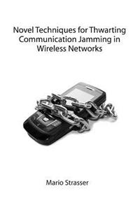 Novel Techniques for Thwarting Communication Jamming in Wireless Networks
